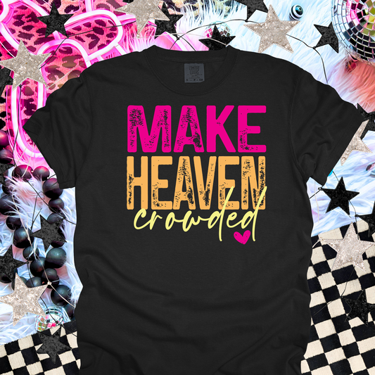 Make Heaven Crowded Christian T-Shirt | Faith Based Shirt | Evangelism Tee | Christian Gift for Women | Church Shirt | Religious Graphic Tee