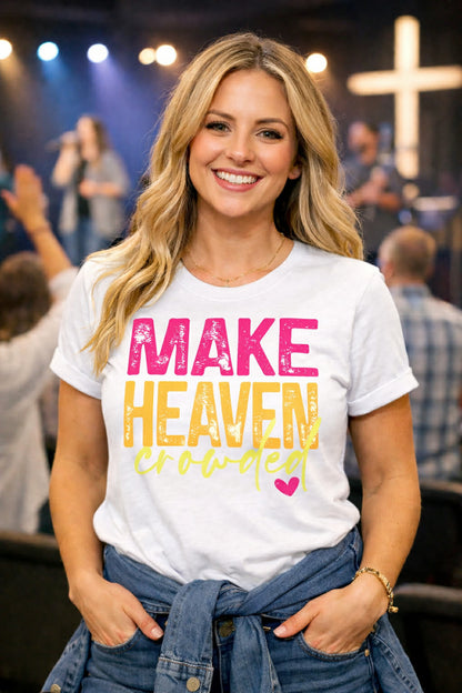 Make Heaven Crowded Christian T-Shirt | Faith Based Shirt | Evangelism Tee | Christian Gift for Women | Church Shirt | Religious Graphic Tee
