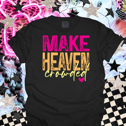Make Heaven Crowded Christian T-Shirt | Faith Based Shirt | Evangelism Tee | Christian Gift for Women | Church Shirt | Religious Graphic Tee